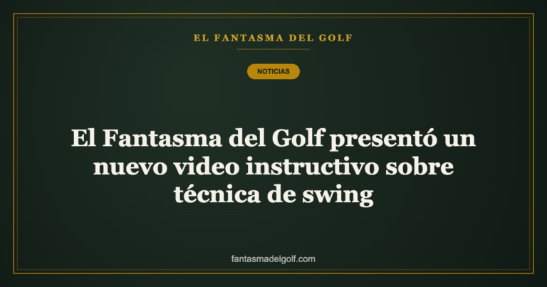 El Fantasma del Golf presentó un nuevo video instructivo sobre técnica de swing