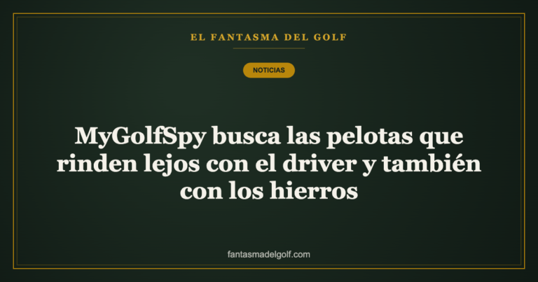 MyGolfSpy busca las pelotas que rinden lejos con el driver y también con los hierros
