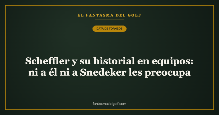 Scheffler y su historial en equipos: ni a él ni a Snedeker les preocupa