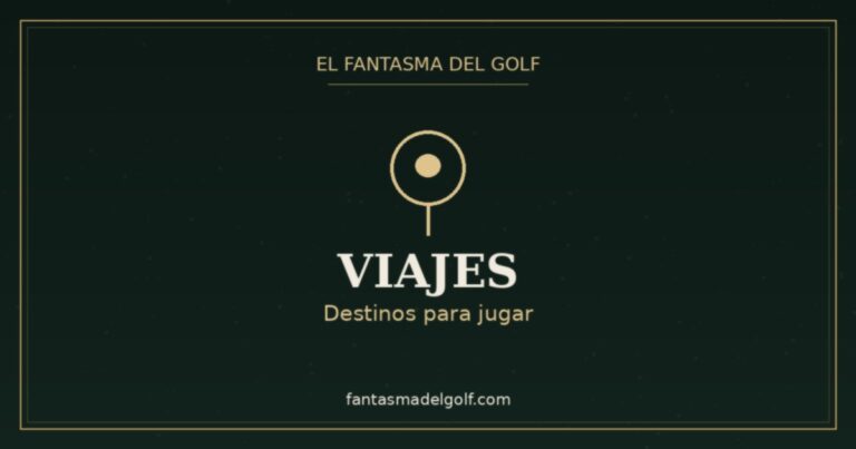 Golf con pasaporte: los destinos que todo aficionado debería jugar alguna vez